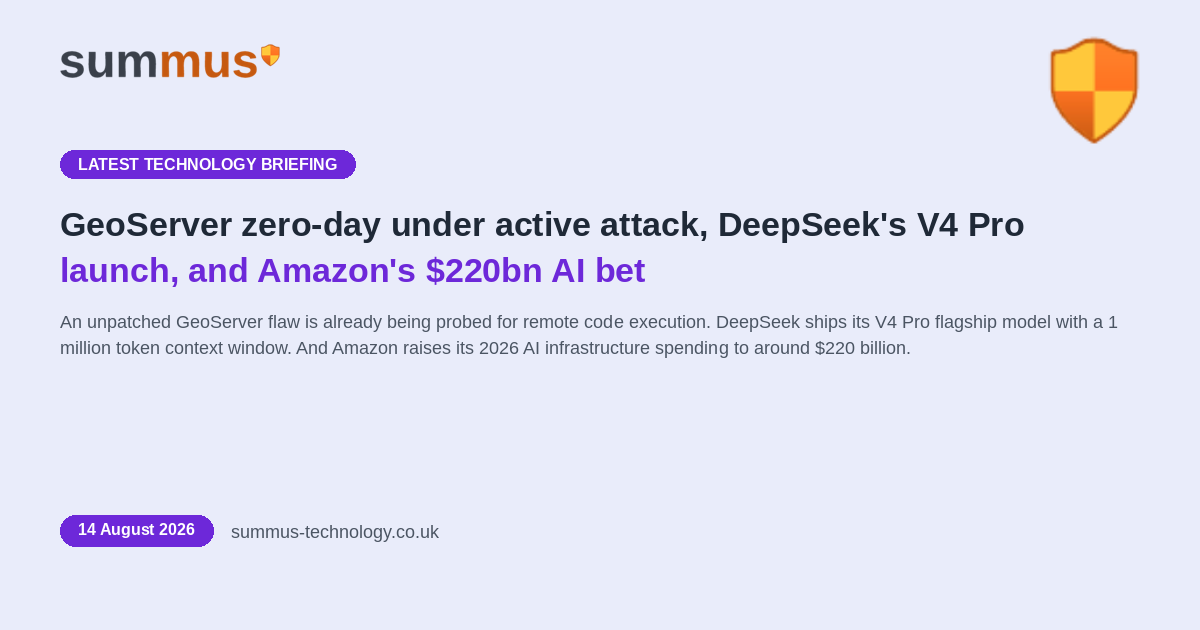 AI and cloud briefing: an unpatched GeoServer zero-day, DeepSeek's V4 Pro, and Amazon's $220bn AI bet